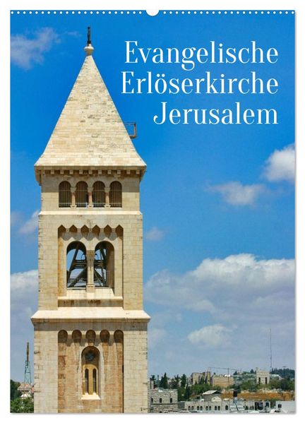 Evangelische Erlöserkirche Jerusalem (Wandkalender 2027 DIN A2 hoch) CALVENDO Monatskalender