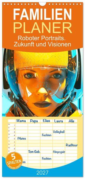 Familienplaner 2027 - Roboter Portraits. Zukunft und Visionen mit 5 Spalten (Wandkalender 21 x 45 cm) CALVENDO