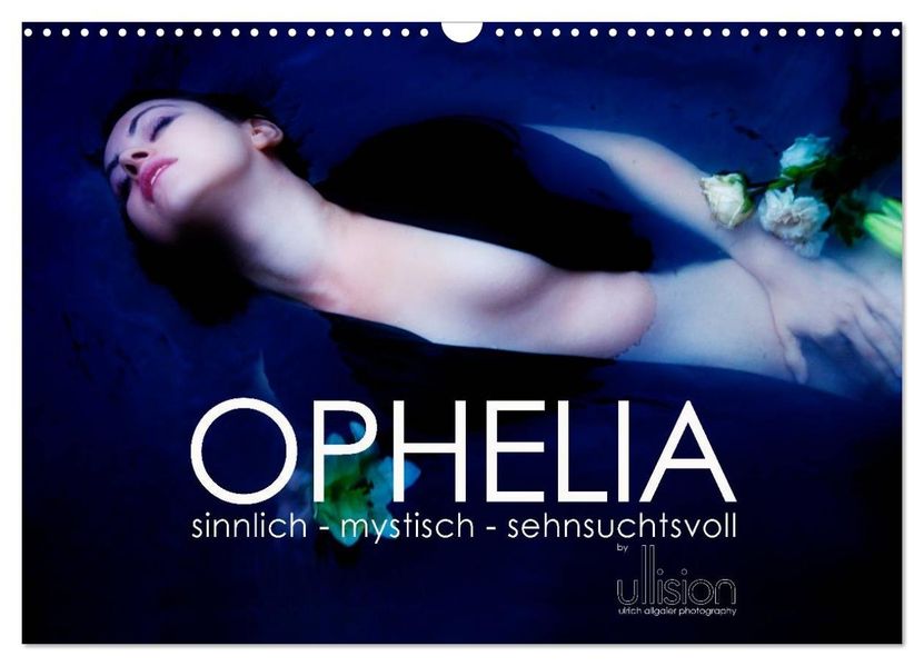 OPHELIA sinnlich - mystisch - sehnsuchtsvoll (Wandkalender 2027 DIN A3 quer) CALVENDO Monatskalender