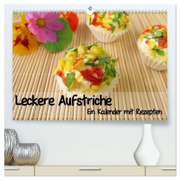 Leckere Aufstriche - Ein Kalender mit Rezepten (hochwertiger Premium Wandkalender 2027 DIN A2 quer) Kunstdruck in Hochglanz