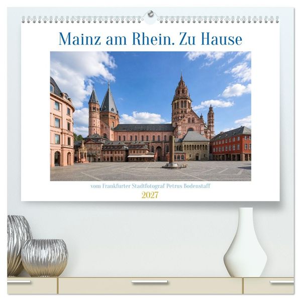 Mainz am Rhein. Zu Hause (hochwertiger Premium Wandkalender 2027 DIN A2 quer) Kunstdruck in Hochglanz