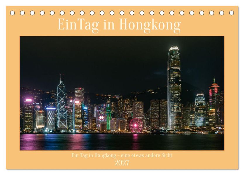 Ein Tag in Hongkong - eine etwas andere Sicht (Tischkalender 2027 DIN A5 quer) CALVENDO Monatskalender