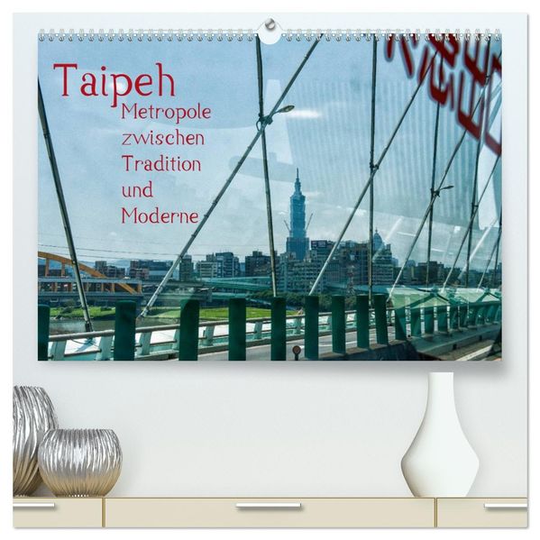 Taipeh Metropole zwischen Tradition und Moderne. (hochwertiger Premium Wandkalender 2027 DIN A2 quer) Kunstdruck in Hochglanz