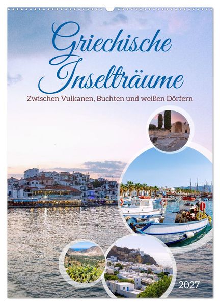 Griechische Inselträume. Zwischen Vulkanen Buchten und weißen Dörfern (Wandkalender 2027 DIN A2 hoch) CALVENDO Monatskalender