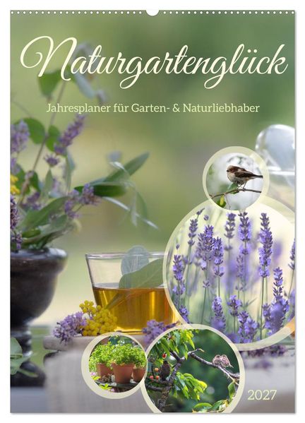 Naturgartenglück - Jahresplaner für Garten- und Naturliebhaber (Wandkalender 2027 DIN A2 hoch) CALVENDO Monatskalender