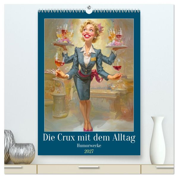 Die Crux mit dem Alltag - Humorwerke (hochwertiger Premium Wandkalender 2027 DIN A2 hoch) Kunstdruck in Hochglanz