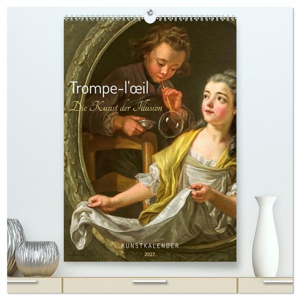 Trompe-l'il - Die Kunst der Illusion. Kunstkalender (hochwertiger Premium Wandkalender 2027 DIN A2 hoch) Kunstdruck in Hochglanz