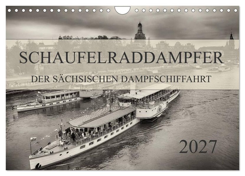 Schaufelraddampfer der Sächsischen Dampfschiffahrt (Wandkalender 2027 DIN A4 quer) CALVENDO Monatskalender