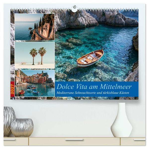 Dolce Vita am Mittelmeer (hochwertiger Premium Wandkalender 2027 DIN A2 quer) Kunstdruck in Hochglanz