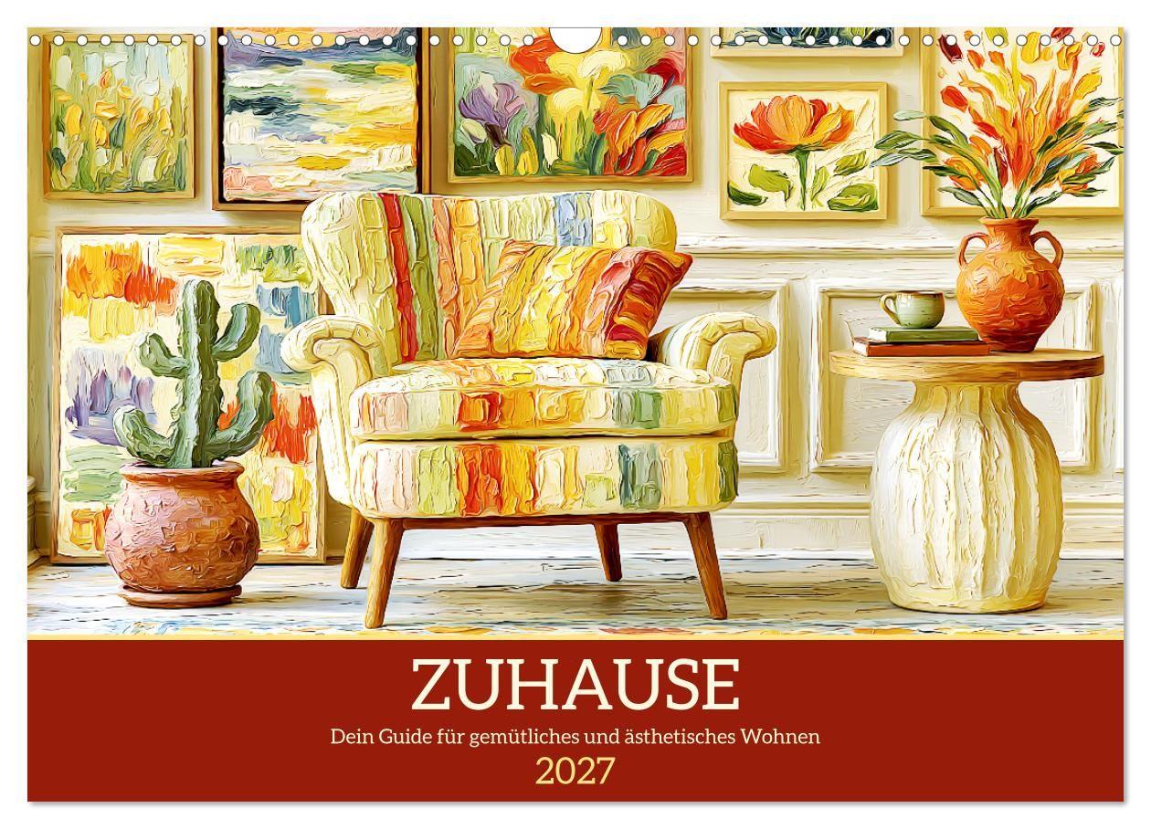 Zuhause. Dein Guide für gemütliches und ästhetisches Wohnen (Wandkalender 2027 DIN A3 quer) CALVENDO Monatskalender