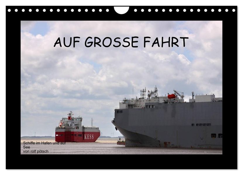 Auf Große Fahrt - Schiffe im Hafen und auf See (Wandkalender 2027 DIN A4 quer) CALVENDO Monatskalender
