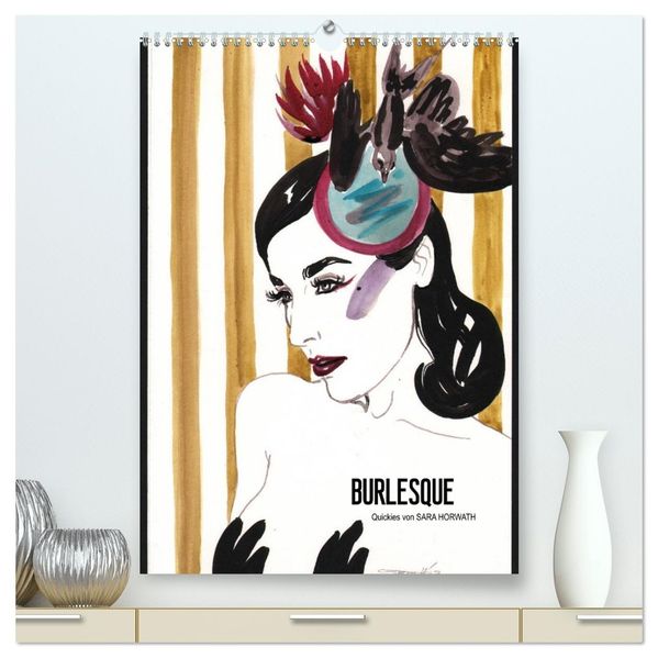 Burlesque - Quickies von Sara Horwath der Klassiker (hochwertiger Premium Wandkalender 2027 DIN A2 hoch) Kunstdruck in Hochglanz