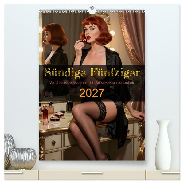 Sündige Fünfziger (hochwertiger Premium Wandkalender 2027 DIN A2 hoch) Kunstdruck in Hochglanz