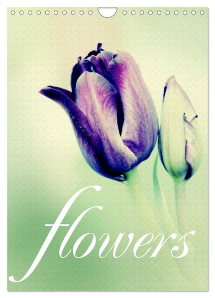 flowers (Wandkalender 2027 DIN A4 hoch) CALVENDO Monatskalender