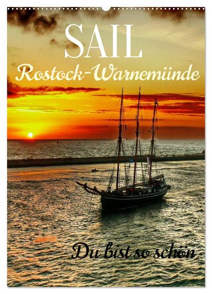 SAIL Rostock-Warnemünde. Du bist so schön (Wandkalender 2027 DIN A2 hoch) CALVENDO Monatskalender