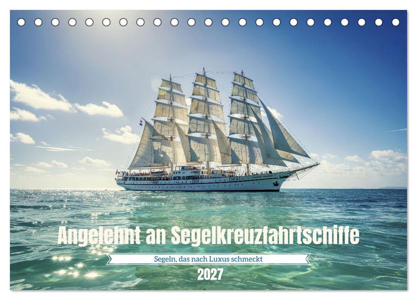 Angelehnt an Segelkreuzfahrtschiffe (Tischkalender 2027 DIN A5 quer) CALVENDO Monatskalender