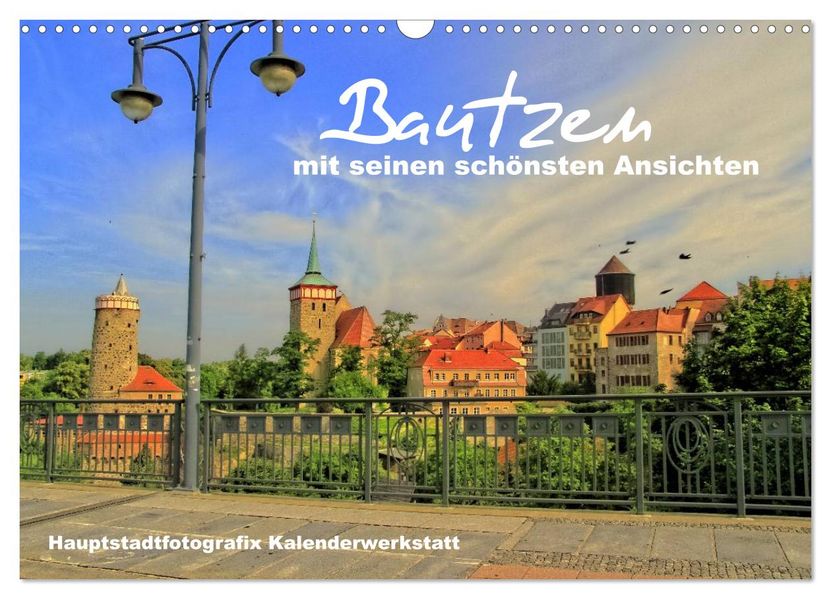 Bautzen mit seinen schönsten Ansichten (Wandkalender 2027 DIN A3 quer) CALVENDO Monatskalender