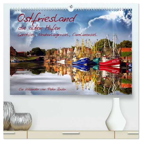Ostfriesland die alten Häfen - Greetsiel Neuharlingersiel Carolinensiel (hochwertiger Premium Wandkalender 2027 DIN A2 quer) Kunstdruck in Hochglanz