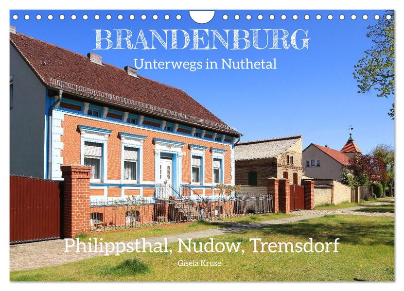 Brandenburg - Unterwegs in Nuthetal - Philippsthal Nudow Tremsdorf (Wandkalender 2027 DIN A4 quer) CALVENDO Monatskalender