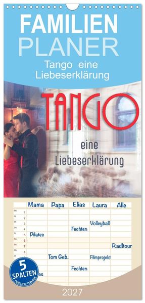 Familienplaner 2027 - Tango eine Liebeserklärung mit 5 Spalten (Wandkalender 21 x 45 cm) CALVENDO