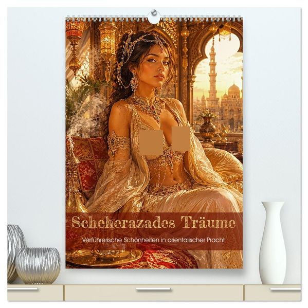 Scheherazades Träume (hochwertiger Premium Wandkalender 2027 DIN A2 hoch) Kunstdruck in Hochglanz