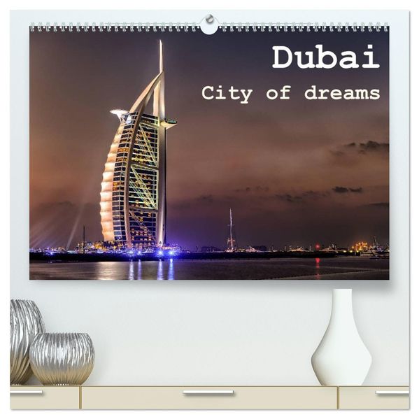 Dubai - City of dreams (hochwertiger Premium Wandkalender 2027 DIN A2 quer) Kunstdruck in Hochglanz
