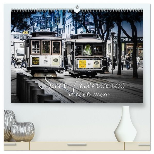 San Francisco - street view (hochwertiger Premium Wandkalender 2027 DIN A2 quer) Kunstdruck in Hochglanz