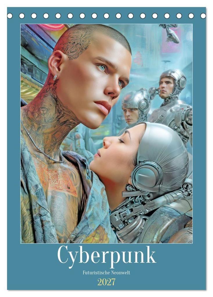 Cyberpunk - Futuristische Neonwelt (Tischkalender 2027 DIN A5 hoch) CALVENDO Monatskalender