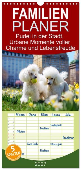 Familienplaner 2027 - Pudel in der Stadt. Urbane Momente voller Charme und Lebensfreude mit 5 Spalten (Wandkalender 21 x 45 cm) CALVENDO