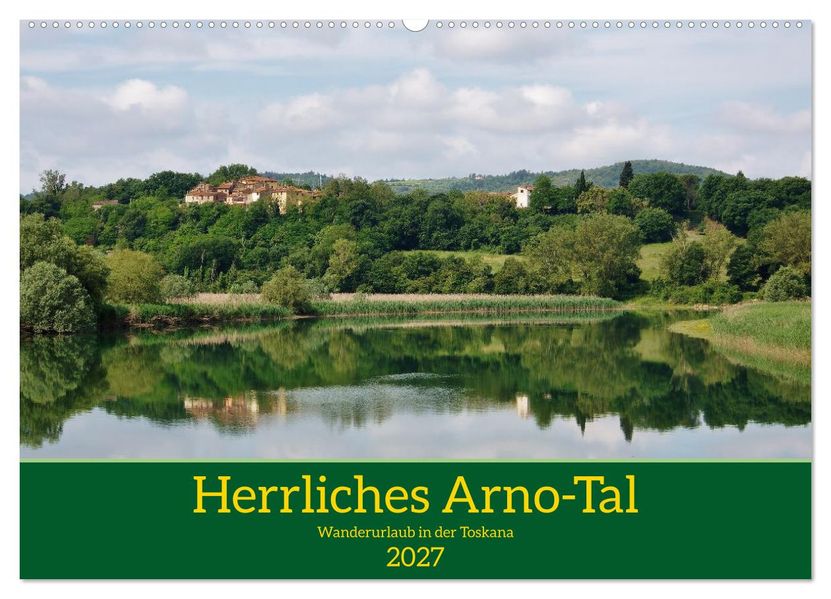 Herrliches Arno Tal - Wanderurlaub in der Toskana (Wandkalender 2027 DIN A2 quer) CALVENDO Monatskalender