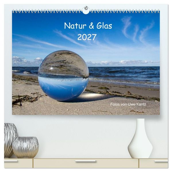Natur und Glas (hochwertiger Premium Wandkalender 2027 DIN A2 quer) Kunstdruck in Hochglanz