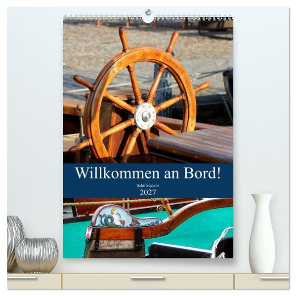 Willkommen an Bord! Schiffsdetails 2027 (hochwertiger Premium Wandkalender 2027 DIN A2 hoch) Kunstdruck in Hochglanz