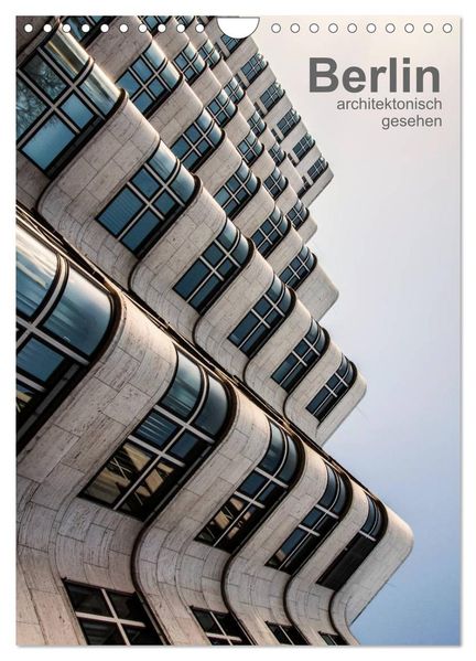Berlin architektonisch gesehen (Wandkalender 2027 DIN A4 hoch) CALVENDO Monatskalender