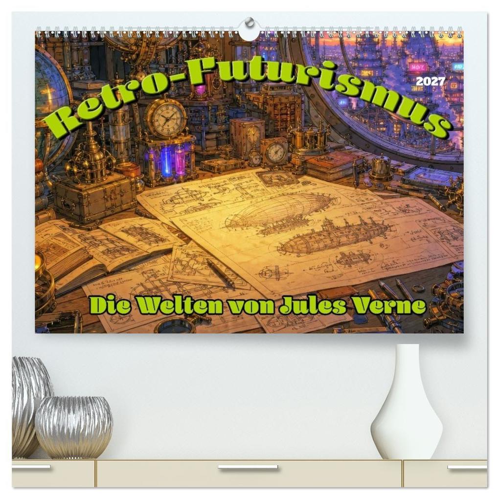 Retro-Futurismus: Die Welten von Jules Verne (hochwertiger Premium Wandkalender 2027 DIN A2 quer) Kunstdruck in Hochglanz