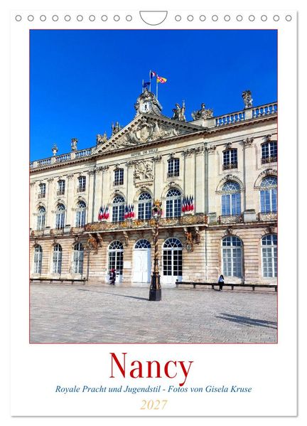 Nancy - Royale Pracht und Jugendstil (Wandkalender 2027 DIN A4 hoch) CALVENDO Monatskalender