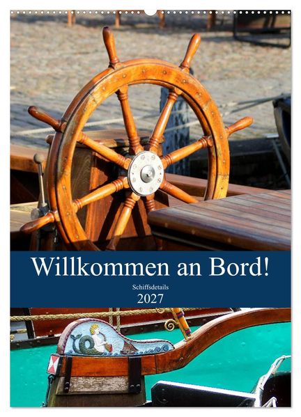 Willkommen an Bord! Schiffsdetails 2027 (Wandkalender 2027 DIN A2 hoch) CALVENDO Monatskalender