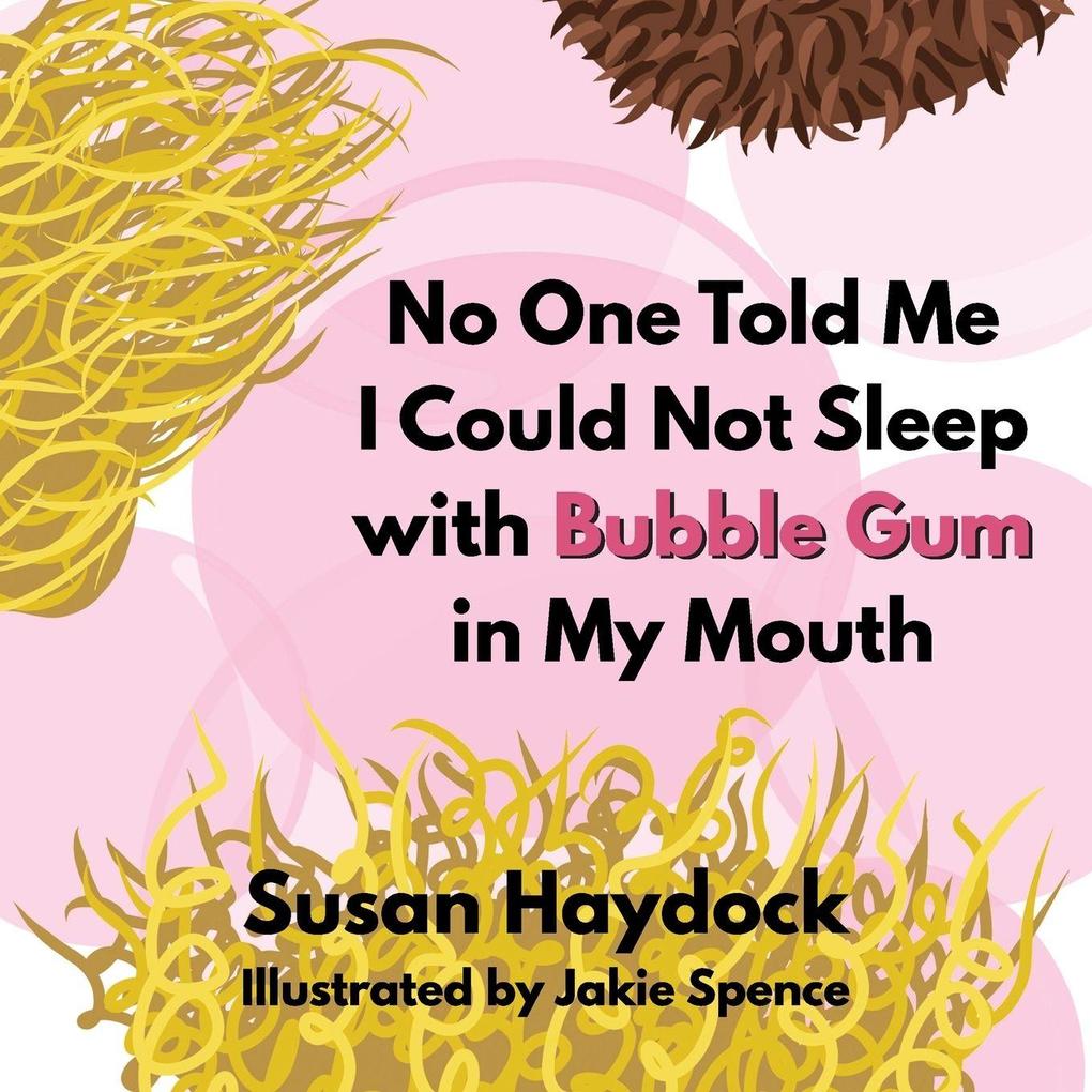 No One Told Me I Could Not Sleep with Bubble Gum in My Mouth