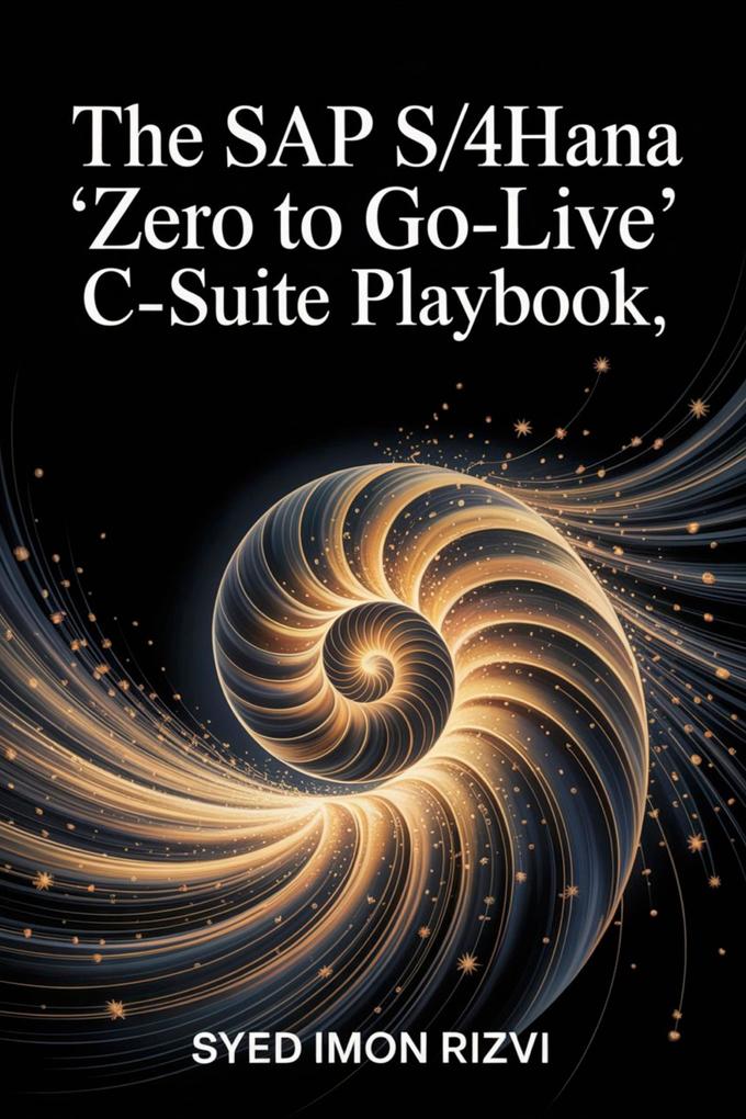 The SAP S/4 HANA Zero to Go-live C-Suite Playbook