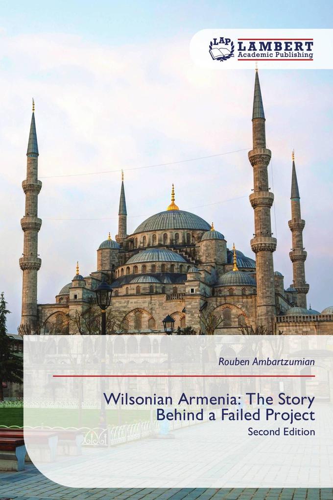Wilsonian Armenia: The Story Behind a Failed Project