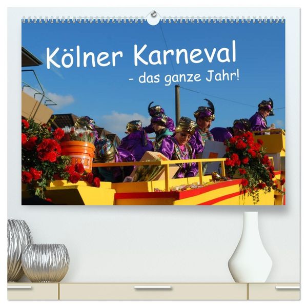 Kölner Karneval - das ganze Jahr! (hochwertiger Premium Wandkalender 2027 DIN A2 quer) Kunstdruck in Hochglanz