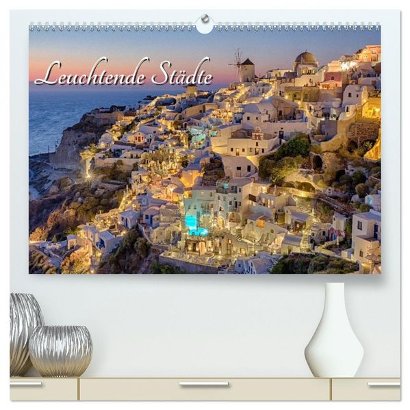 Leuchtende Städte (hochwertiger Premium Wandkalender 2027 DIN A2 quer) Kunstdruck in Hochglanz