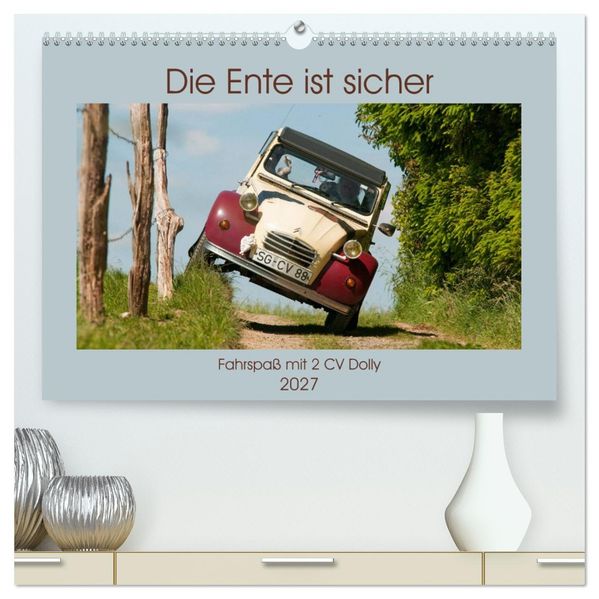 Die Ente ist sicher - Fahrspaß mit 2 CV Dolly (hochwertiger Premium Wandkalender 2027 DIN A2 quer) Kunstdruck in Hochglanz
