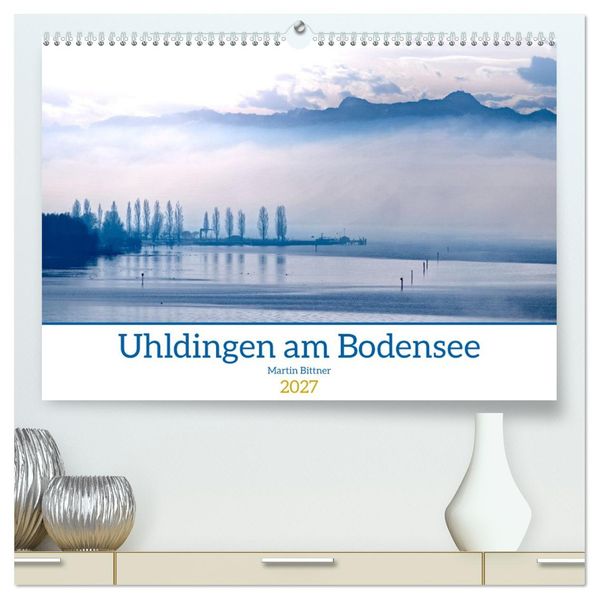 Uhldingen am Bodensee (hochwertiger Premium Wandkalender 2027 DIN A2 quer) Kunstdruck in Hochglanz