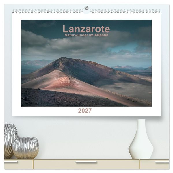 Lanzarote - Naturwunder im Atlantik (hochwertiger Premium Wandkalender 2027 DIN A2 quer) Kunstdruck in Hochglanz