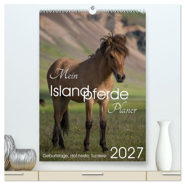Mein ISLANDPFERDE Planer - Geburtstage Hof-Feste Turniere (hochwertiger Premium Wandkalender 2027 DIN A2 hoch) Kunstdruck in Hochglanz