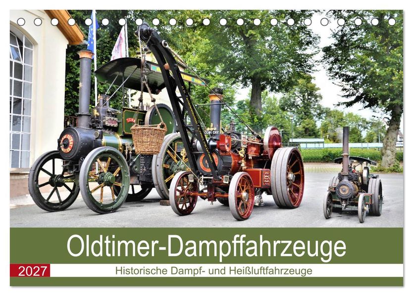 Oldtimer-Dampffahrzeuge. Historische Dampf- und Heißluftfahrzeuge (Tischkalender 2027 DIN A5 quer) CALVENDO Monatskalender