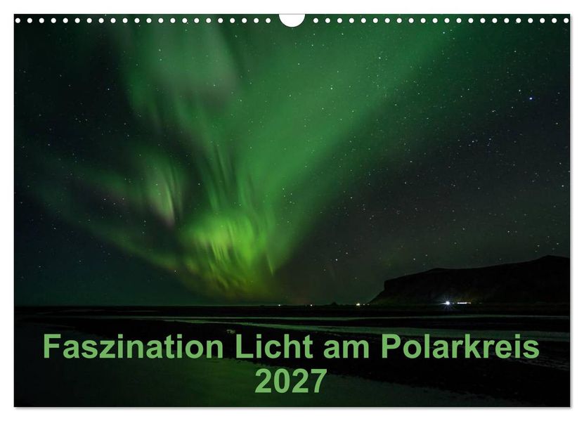 Faszination Licht am Polarkreis (Wandkalender 2027 DIN A3 quer) CALVENDO Monatskalender