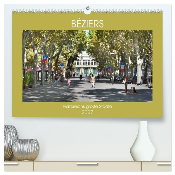 Frankreichs große Städte - Béziers (hochwertiger Premium Wandkalender 2027 DIN A2 quer) Kunstdruck in Hochglanz