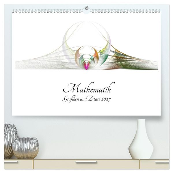 Mathematik - Grafiken und Zitate 2027 (hochwertiger Premium Wandkalender 2027 DIN A2 quer) Kunstdruck in Hochglanz