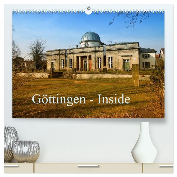 Göttingen - Inside (hochwertiger Premium Wandkalender 2027 DIN A2 quer) Kunstdruck in Hochglanz